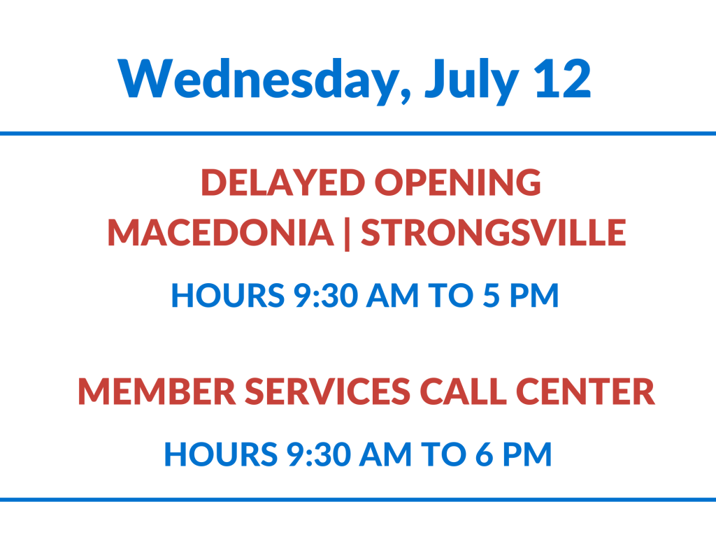 Delayed Opening Macedonia and Strongsville, Member Service Center July ...